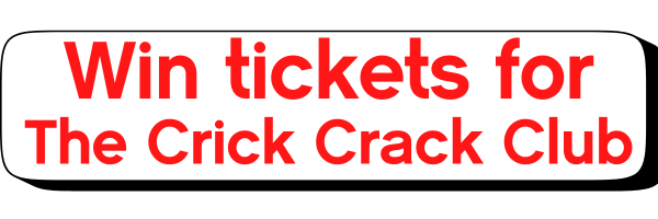 Win tickets for The Crick Crack Club